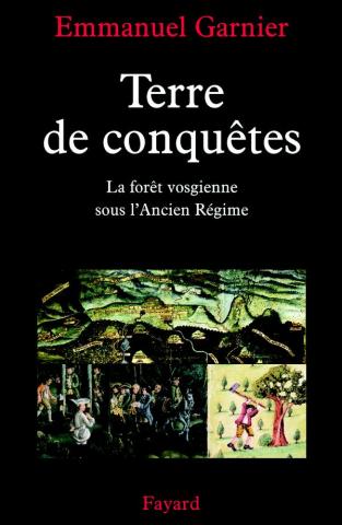 Couverture de « Terres de conquêtes, la forêt vosgienne sous l'Ancien Régime »