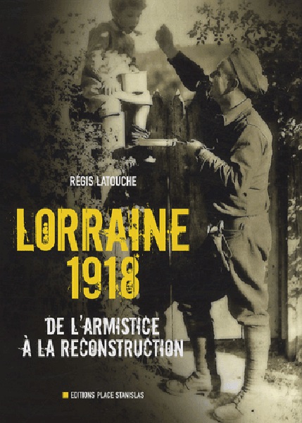 Couverture de « Lorraine 1918, de l'armistice à la reconstruction »