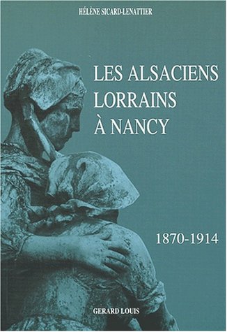 Couverture de « Les Alsaciens Lorrains à Nancy de 1870 à 1914 »