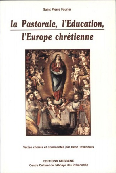 Couverture de « Saint Pierre Fourier, la Pastorale, l'Éducation, l'Europe chrétienne »